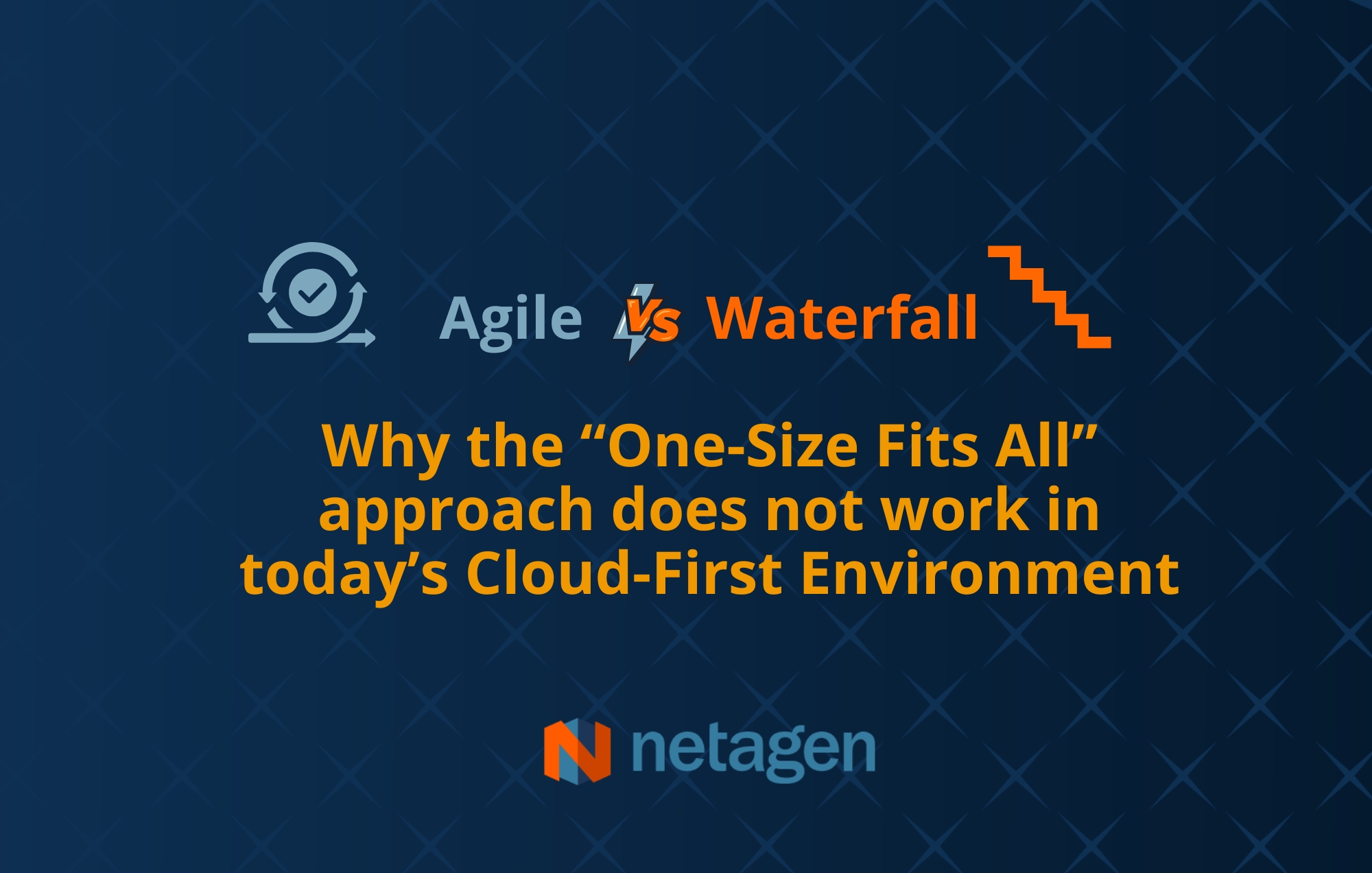 Agile vs Waterfall Methodology CloudFirst Environment Netagen